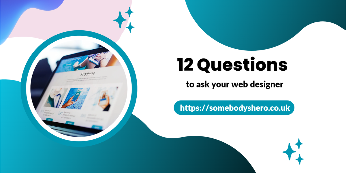 Promotional graphic with text "12 Questions to ask your web designer" alongside a magnified view of a tablet displaying a web design, with the URL "https://somebodyshero.co.uk" visible. The design features abstract shapes and stars in a blue and pink color scheme.