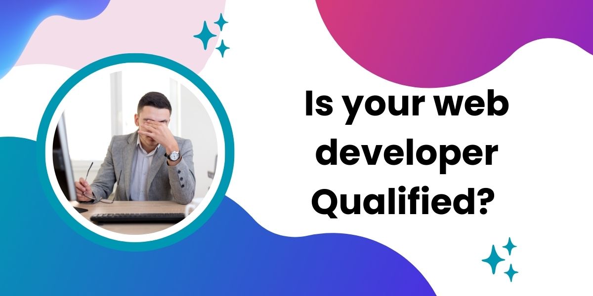 A man in business attire sitting at a desk with his hand on his forehead, looking at a computer screen, framed by a circular graphic with the text "Is your web developer Qualified?" on a background of abstract purple, pink, and blue shapes with decorative stars.